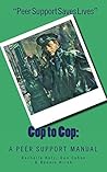 Cop to Cop: A Peer Support Manual Cop to Cop: A Peer Support Manual