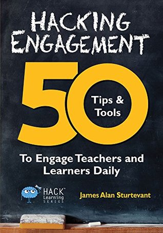 Hacking Engagement: 50 Tips & Tools To Engage Teachers and Learners Daily (Hack Learning Series)