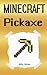 Minecraft: Pickaxe: A Story about a Powerful Pickaxe (Minecraft Children, Minecraft Kid Diary, Minecraft Diaries of Kids, Minecraft Books, Minecraft Diaries, Minecraft Diary, Minecraft Book for Kids)