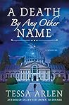 A Death by Any Other Name by Tessa Arlen