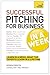 Successful Pitching For Business In A Week: Teach Yourself (Teach Yourself in a Week)