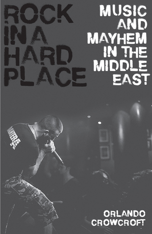 Rock in a Hard Place: Music and Mayhem in the Middle East (Hardcover)