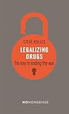 NoNonsense Legalizing Drugs: How to end the war