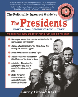 The Politically Incorrect Guide to the Presidents, Part 1: From Washington to Taft