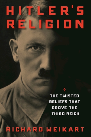 Hitler's Religion: The Twisted Beliefs that Drove the Third Reich