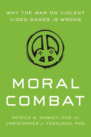 Moral Combat: Why the War on Violent Video Games Is Wrong (Paperback)