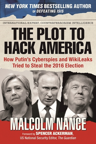 The Plot to Hack America: How Putin's Cyberspies and WikiLeaks Tried to Steal the 2016 Election (Paperback)