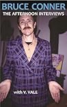 Bruce Conner: The Afternoon Interviews Bruce Conner: The Afternoon Interviews