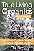 True Living Organics: The Ultimate Guide to Growing All-Natural Marijuana Indoors