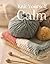 Knit Yourself Calm: A Creat...