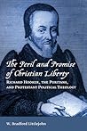 The Peril and Promise of Christian Liberty: Richard Hooker, the Puritans, and Protestant Political Theology (Emory University Studies in Law and Religion (EUSLR))