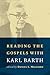 Reading the Gospels With Karl Barth by Daniel L. Migliore