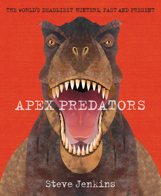 Apex Predators: The World's Deadliest Hunters, Past and Present (Hardcover)