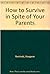How to Survive in Spite of Your Parents by Margaret Reinhold