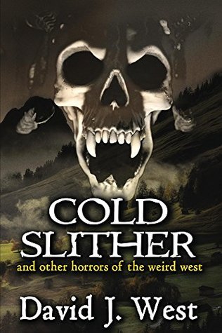 Cold Slither: and other horrors of the weird west (Dark Trails Saga Book 4)