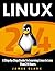 LINUX: A Step-by-Step Guide To Learning Linux In Less Than 24 Hours