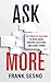 Ask More: The Power of Questions to Open Doors, Uncover Solutions, and Spark Change