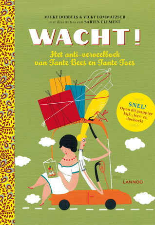 WACHT! - Het anti-verveelboek van Tante Bees en Tante Toes (Hardcover)