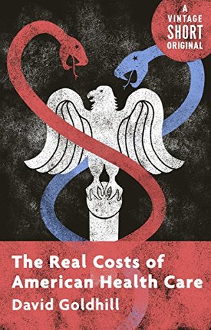 The Real Costs of American Health Care (Kindle Single) (A Vintage Short)