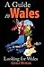A Guide to Wales: Looking f...
