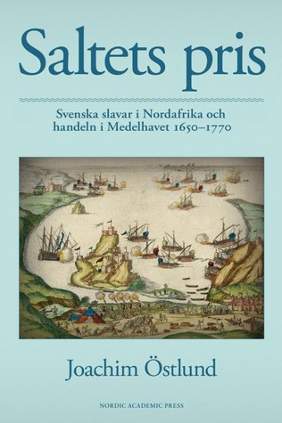 Saltets pris: svenska slavar i Nordafrika och handeln i Medelhavet 1650-1770