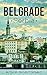 Belgrade: A Travel Guide fo...