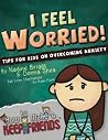 I Feel Worried! Tips for Kids on Overcoming Anxiety (How to Make & Keep Friends Workbooks) I Feel Worried! Tips for Kids on Overcoming Anxiety (How to Make & Keep Friends Workbooks)