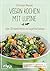 Vegan kochen mit Lupine: Über 55 eiweißreiche und sojafreie Rezepte (German Edition)