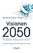 Visionen 2050: Wohin steuern wir? Trends und Prognosen für Deutschland und Europa (German Edition)