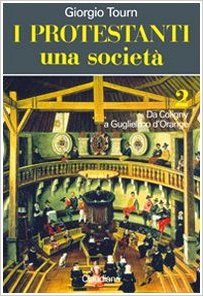 I protestanti, una società. 2. Da Coligny a Guglielmo d'Orange (1565-1690)