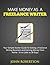 Make Money As A Freelance Writer: Your Simple Starter Guide To Setting a Freelance Writing Business and Earning Money From Home In as Little as 30 Days