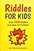 Riddles For Kids: Over 300 Riddles and Jokes for Children