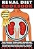 Renal Diet Cookbook: Free Yourself from Kidney Disease and Kidney Stones with Low Sodium and Low Potassium Recipes for Healthy Kidneys (photos + nutritional information of every recipe!)