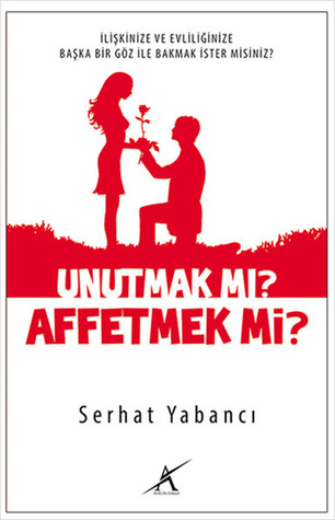Unutmak mı? Affetmek mi? (Paperback)