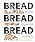 Bread Bread Bread: Recipes,...