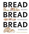 Bread Bread Bread: Recipes, Advice & Shortcuts