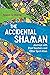 The Accidental Shaman: Jour...