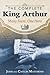 The Complete King Arthur: Many Faces, One Hero