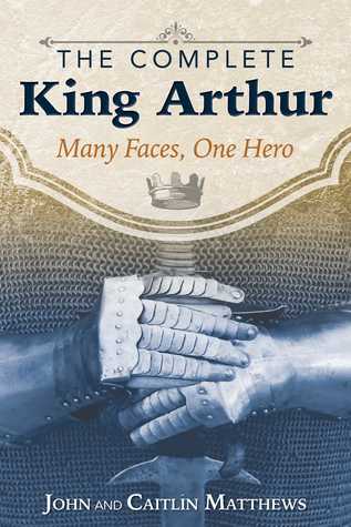 The Complete King Arthur: Many Faces, One Hero (Paperback)