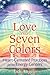 Love Has Seven Colors: Heart-Centered Practices for the Energy Centers