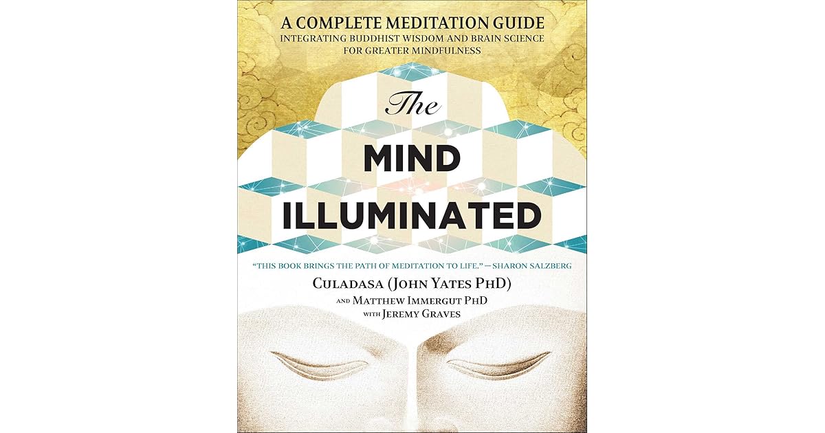 The Mind Illuminated A Complete Meditation Guide Integrating Buddhist Wisdom and Brain Science