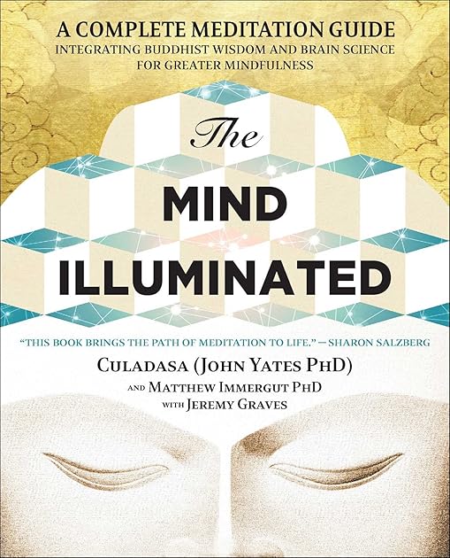 The Mind Illuminated: A Complete Meditation Guide Integrating Buddhist Wisdom and Brain Science for Greater Mindfulness