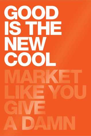 Good Is the New Cool: Market Like You Give a Damn (Kindle Edition)