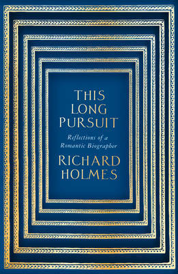 This Long Pursuit: Reflections of a Romantic Biographer (Hardcover)