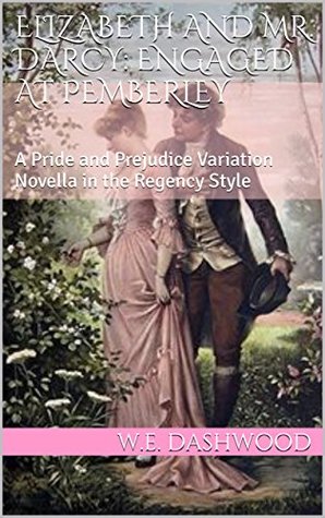 Elizabeth and Mr. Darcy: Engaged at Pemberley (The Men of Jane Austen, #4)