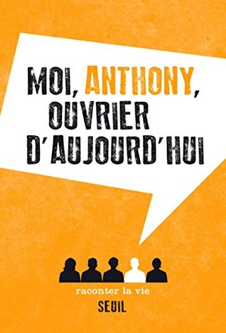Moi, Anthony, ouvrier d'aujourd'hui (NON FICTION) (French Edition)