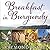 Breakfast in Burgundy A Hungry Irishman in the Belly of France by Raymond Blake