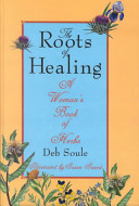 The Roots of Healing: A Woman's Book of Herbs