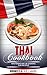 Thai Cookbook: Mastering Art of Cooking Thai Recipes