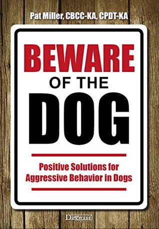 Beware Of The Dog - Positive Solutions For Aggressive Behavior In Dogs (Kindle Edition)